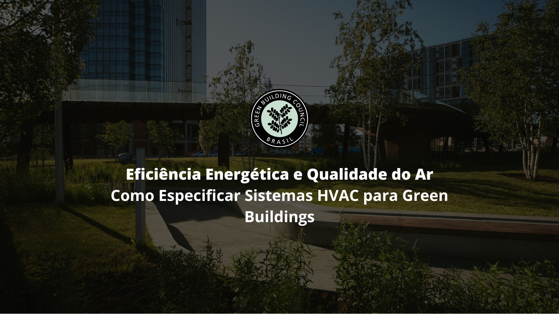 Eficiência Energética e Qualidade do Ar: Como Especificar Sistemas HVAC para Green Buildings
