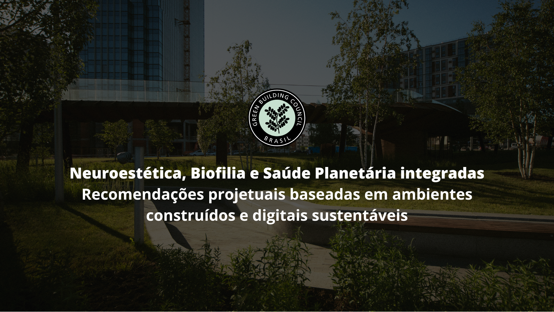 Neuroestética, Biofilia e Saúde Planetária integradas: recomendações projetuais baseadas em ambientes construídos e digitais sustentáveis