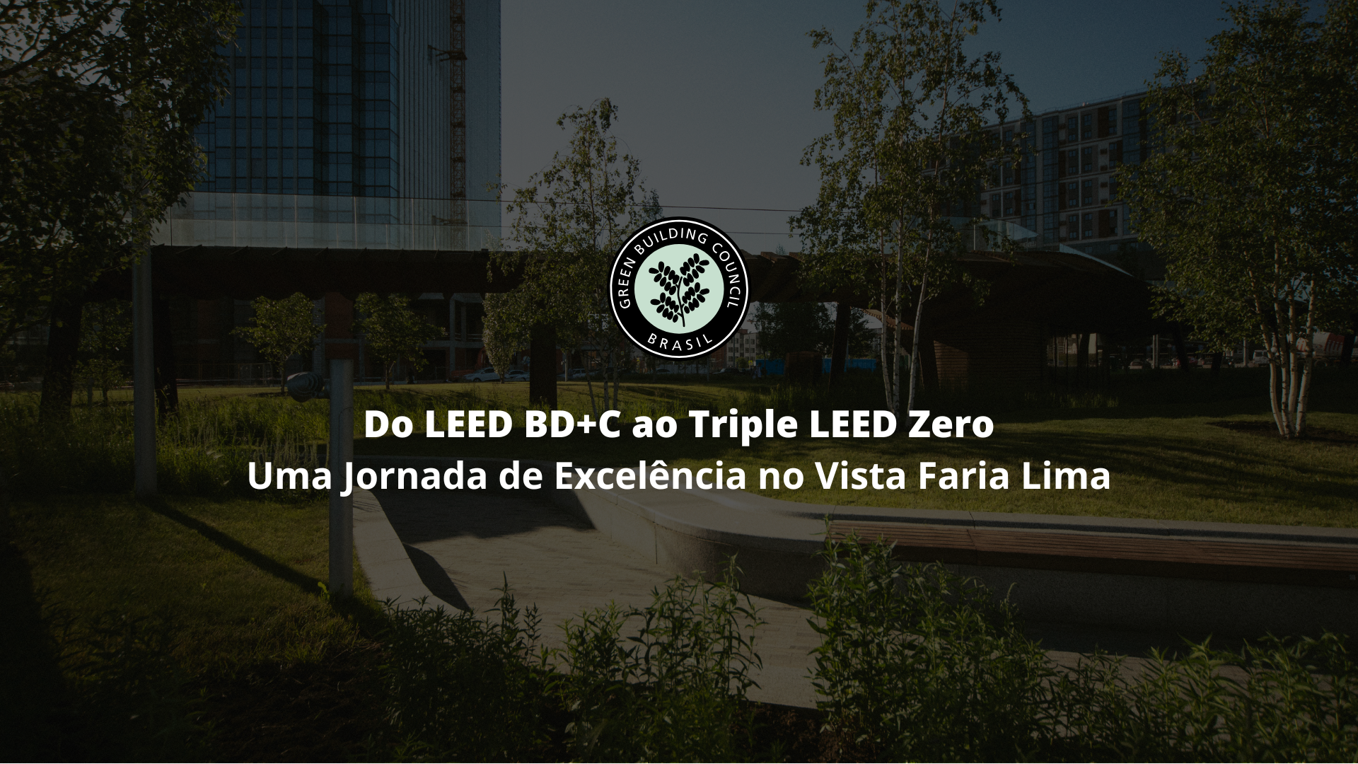 Do LEED BD+C ao Triple LEED Zero: Uma Jornada de Excelência no Vista Faria Lima