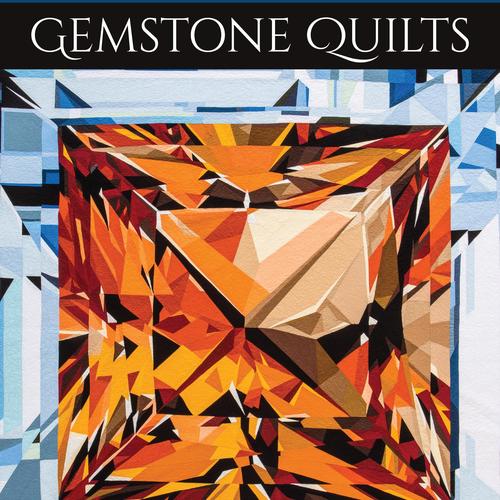"Gemstone Quilts" (C&T Publishing; 2020)