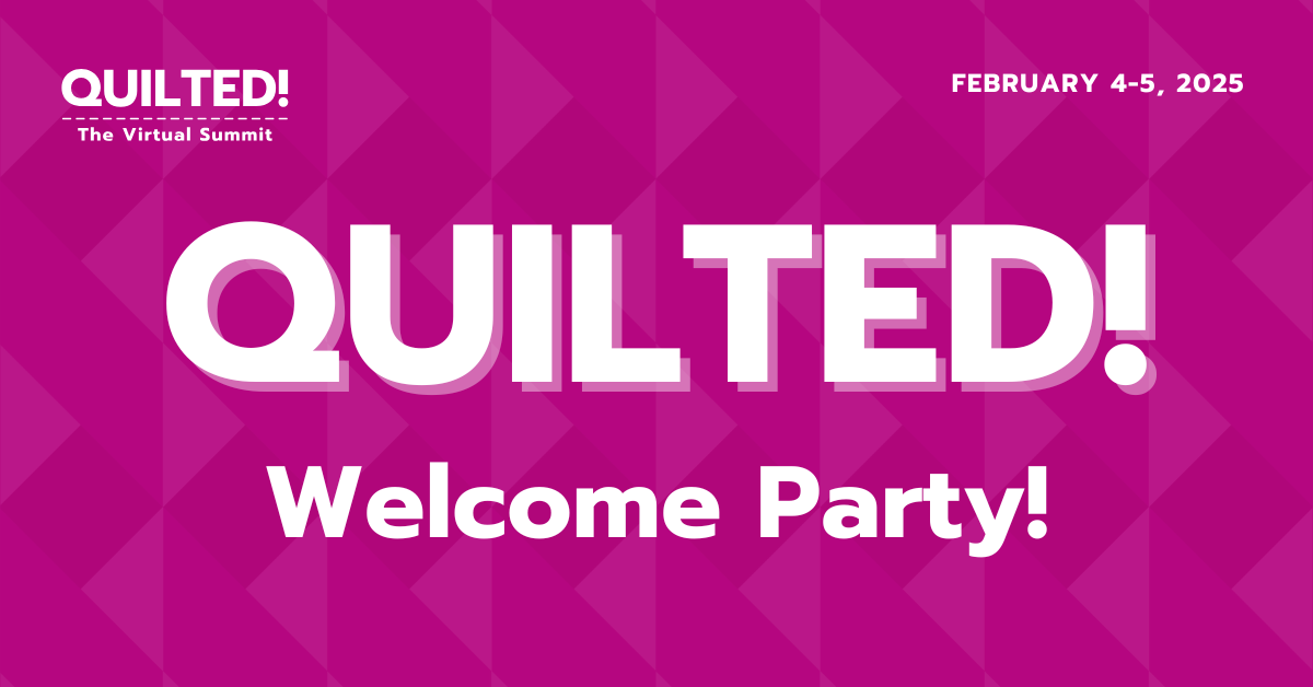 Quilted! Welcome Party!