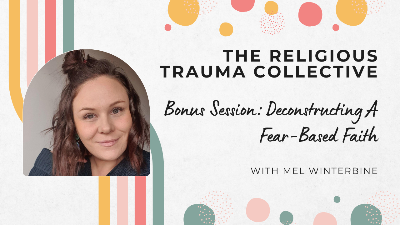 Bonus Session - Deconstructing Fear-Based Faith