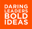 Daring Leaders Bold Ideas